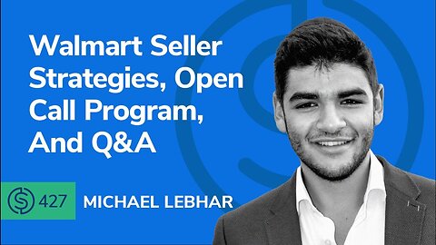 Walmart Seller Strategies, Open Call Program, And Q&A | SSP #427