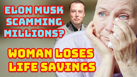 Elon Musk SCAMMING MILLIONS? Woman LOSES LIFE Savings