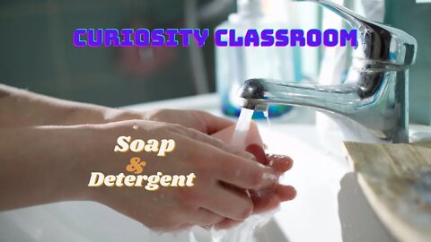 Curiosity Classroom: Soap and Detergent! (a deeper dive)