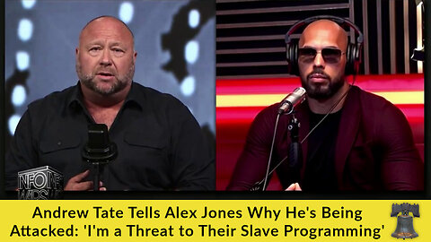 Andrew Tate Tells Alex Jones Why He's Being Attacked: 'I'm a Threat to Their Slave Programming'