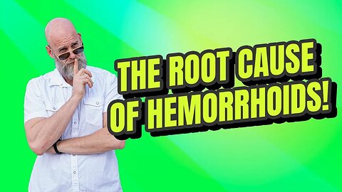 The Root Cause of Hemorrhoids!