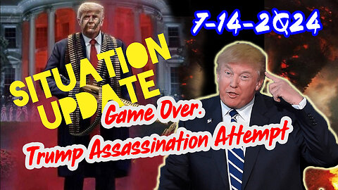 Situation Update 7/14/24 ~ Game Over. Trump Assassination Attempt