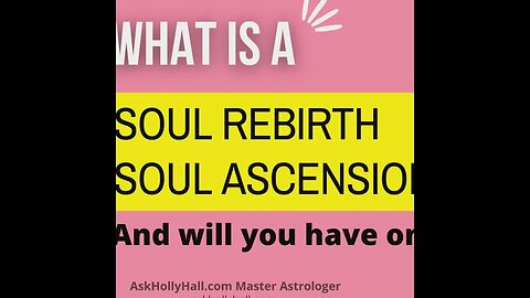 What is a Soul Ascension and Rebirth?? Condensed