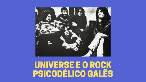 UNIVERSE E O ROCK PSICODÉLICO GALÊS