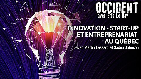 OCCIDENT - INNOVATION - START UP ET ENTREPRENARIAT AU QUÉBEC