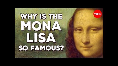 Why is the Mona Lisa so famous? - Noah Charney