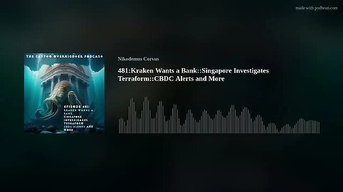 481:Kraken Wants a Bank::Singapore Investigates Terraform::CBDC Alerts and More