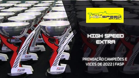 PREMIAÇÃO CAMPEÕES E VICES DE 2022 | FASP | HIGH SPEED EXTRA | TEMPORADA 2 | EPISODIO 2