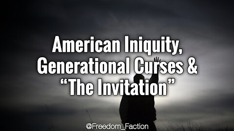 American Iniquity, Generational Curses & "The Invitation"