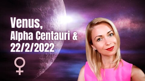 Channeling The Venusian Collective, Venus-Earth Relationship, Alpha Centauri, 22/2/2022