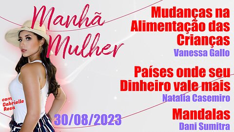 Manhã Mulher - 30/08/2023 - Edição Completa