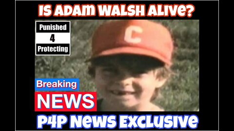 BREAKING NEWS ! ! ! Is Adam Walsh Alive???