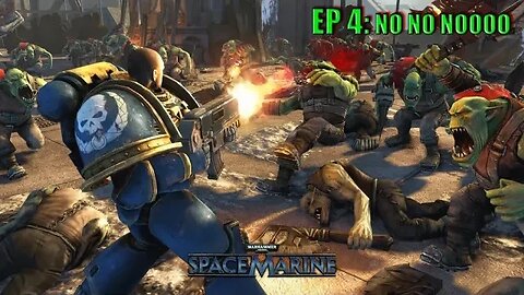 NO NO NO NO NO - Warhammer 40K: Space Marine - EP4