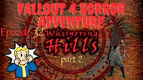 FALLOUT 4 HORROR ADVENTURE Episode 32: WHISPERING HILLS part 2