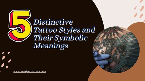 5 Distinctive Tattoo Styles and Their Symbolic Meanings