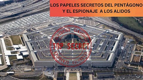 LOS PAPELES SECRETOS DEL PENTÁGONO Y EL ESPIONAJE A LOS ALIADOS