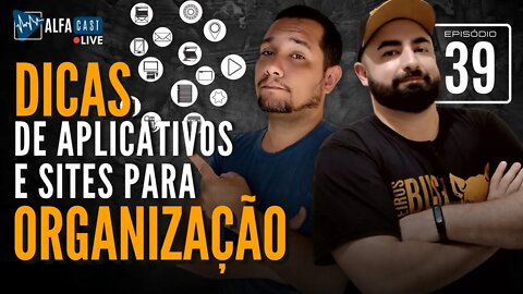 ALFACAST #39 - DICAS DE APLICATIVOS E SITES PARA ORGANIZAÇÃO