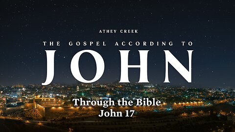 Through the Bible | John 17 - Brett Meador