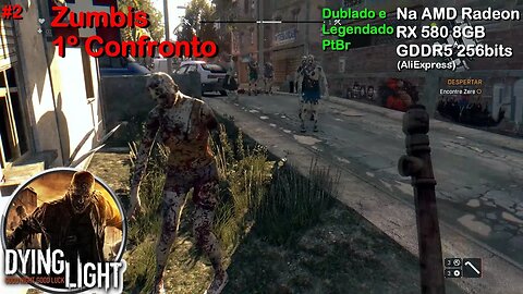 1º Confronto com Zumbis - Dying Light Enhanced (#2) - na AMD Radeon RX 580 8GB GDDR5 256bits 2048SP