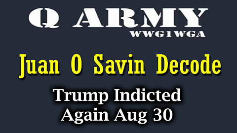 Juan O Savin Decode "Trump Indicted Again Aug 30"