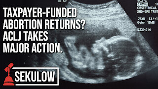 BREAKING: Taxpayer-Funded Abortion Returns? ACLJ Takes Major Action