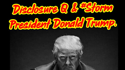 Disclosure Q & #Storm President Donald Trump.