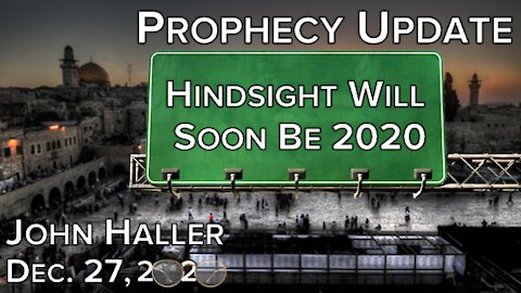 2020 12 27 John Haller's Prophecy Update "Hindsight Will Soon Be 2020"