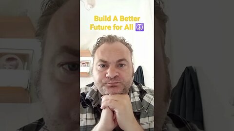 "Build A Better Future... For All!" (MrSheltonTV2) 🌍☮️