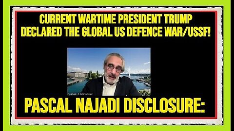 Pascal Najadi DISCLOSURE- Current Wartime President Trump Declared the Global US Defence War-USSF!