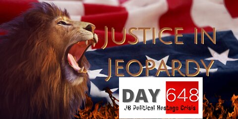 Justice In Jeopardy DAY 648 #J6 Political Hostage Crisis