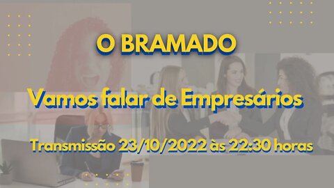 BRAMADO: Vamos falar de Empresários.