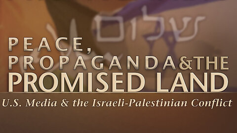 PEACE, PROPAGANDA AND THE PROMISED LAND - THE TRUTH ABOUT THE PALESTINE-ISRAEL CONFLICT