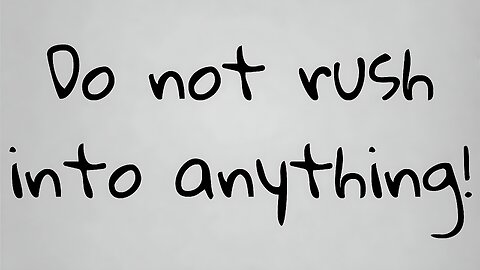 05 Key Takeaway: Do not rush into anything!