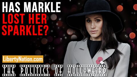 Has Markle Lost Her Sparkle? – The Politics of HollyWeird