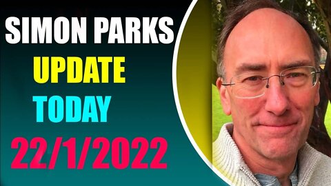 SIMON PARKES LETS FINISH THIS UPDATE CURRENT NEWS, JANUARY 22.2022