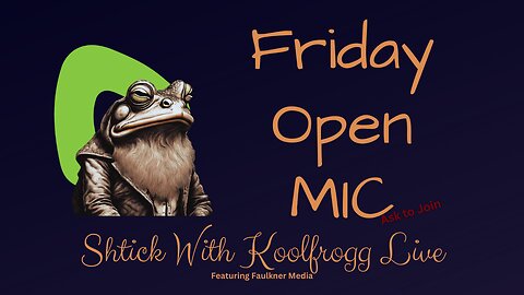 Shtick With Koolfrogg Live - Friday Open Mic -