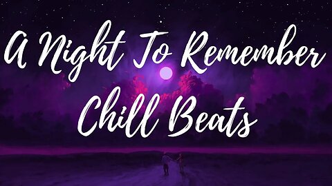 A Night to Remember Chill beats to relax to