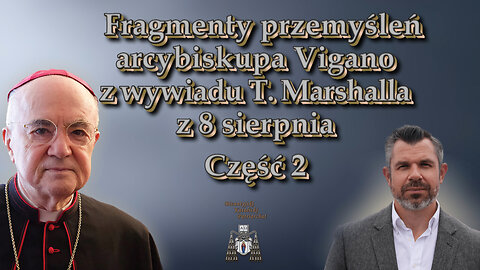 Fragmenty przemyśleń arcybiskupa Vigano z wywiadu T. Marshalla z 8 sierpnia /Część 2/