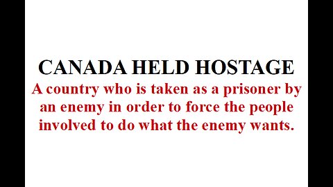 CANADA HELD HOSTAGE