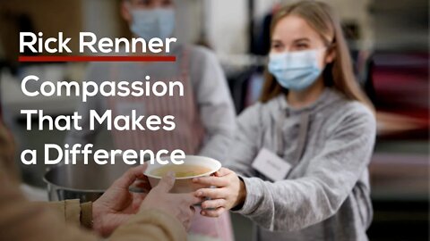 Compassion that Makes a Difference — Rick Renner