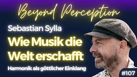 #107 | Wie Musik die Welt erschafft: Überwindung der Dualität durch Harmonik | Sebastian Sylla