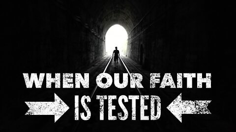 WHEN OUR FAITH IS TESTED // Revealing the Truth