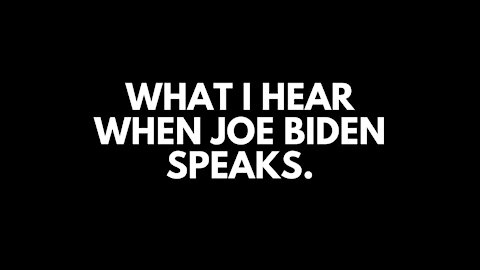 Patriot News Outlet | What I Hear When Biden Speaks