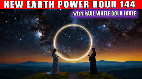 NEW EARTH POWER HOUR 144 🕉 GREAT ASCENSION AWAKENING TRANSMISSIONS with PAUL WHITE GOLD EAGLE 🕉