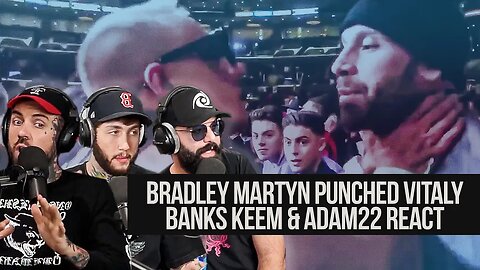 Bradley Martyn Punched Vitaly! Banks, Keem & Adam React