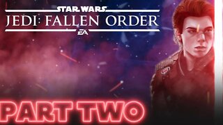 STAR WARS JEDI: FALLEN ORDER PART - TWO