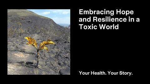 Embracing Hope and Resilience in a Toxic World