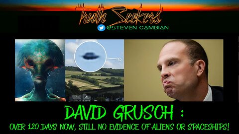 David Grusch : Over 120 days now, still no evidence of aliens or spaceships!