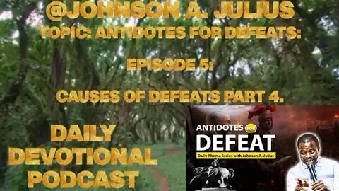 TOPIC: ANTIDOTES FOR DEFEATS: EPISODE 5: CAUSES OF DEFEATS PART 4.