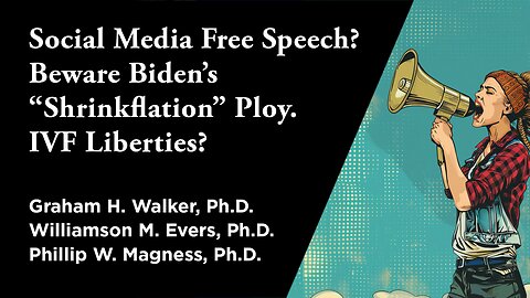 Social Media Free Speech? Biden’s "Shrinkflation" Ploy. IVF Liberties? | Independent Outlook 59